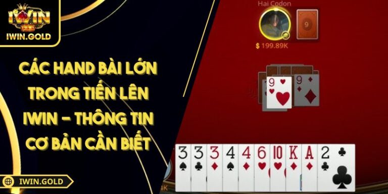 Các Hand Bài Lớn Trong Tiến Lên iWin - Thông Tin Cơ Bản Cần Biết 7 các hand bài lớn trong tiến lên iWin