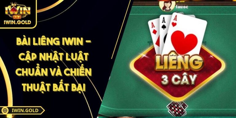Bài Liêng IWIN - Cập Nhật Luật Chuẩn Và Chiến Thuật Bất Bại 2 Bài Liêng IWIN