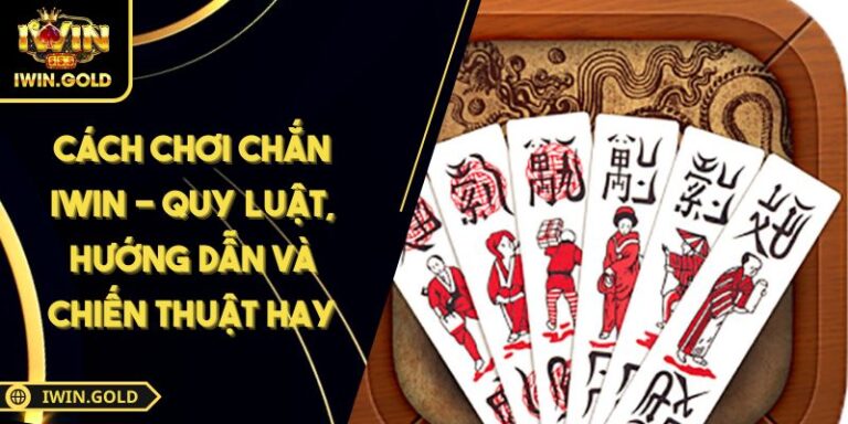 Cách chơi Chắn IWIN
