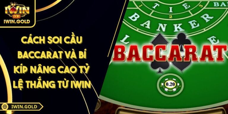 Cách Soi Cầu Baccarat Và Bí Kíp Nâng Cao Tỷ Lệ Thắng Từ IWIN 3 Cách soi cầu Baccarat